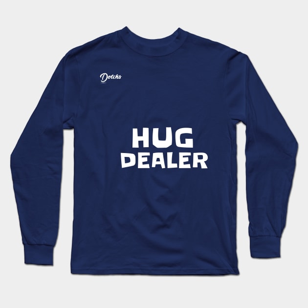 hug dealer - Dotchs Long Sleeve T-Shirt by Dotchs